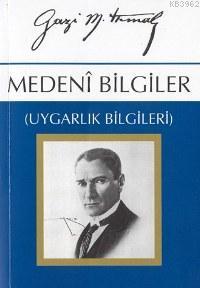 Medenî Bilgiler; Uygarlık Bilgileri - Mustafa Kemal Atatürk | Yeni ve 