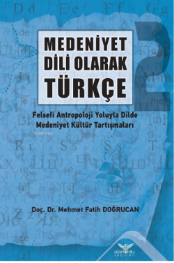 Medeniyet Dili Olarak Türkçe - 2 Felsefi Antropoloji Yoluyla Dilde Med
