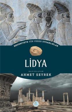 Medeniyete Yön Veren Uygarlıklar: Lidya - Ahmet Seyrek | Yeni ve İkinc