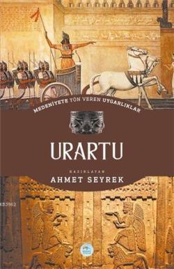 Medeniyete Yön Veren Uygarlıklar: Urartu - Ahmet Seyrek | Yeni ve İkin