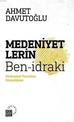 Medeniyetlerin Ben-idraki - Ahmet Davutoğlu | Yeni ve İkinci El Ucuz K