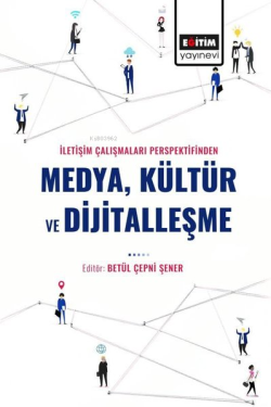Medya Kültür ve Dijitalleşme - İletişim Çalışmaları Perspektifinden - 