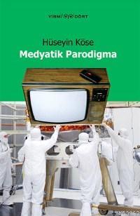 Medyatik Parodigma - Hüseyin Köse | Yeni ve İkinci El Ucuz Kitabın Adr