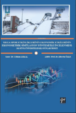 Mega Spor Etkinliklerinin Ekonomik Etkilerinin Ekonometrik Simülasyon Yöntemi ile İncelenmesi;2011 Dünya Üniversiteler Kış Oyunları Örneği