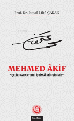Mehmed Akif;“Çelik Karakterli İçtimâî Mürşidimiz”