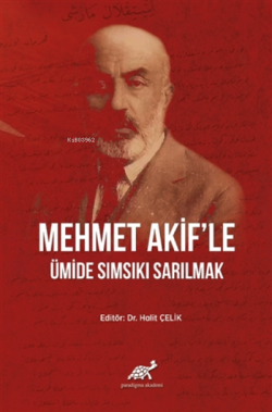 Mehmet Akif'le Ümide Sımsıkı Sarılmak (Ciltli) - Halit Çelik | Yeni ve