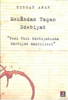 Mekândan Taşan Edebiyat; Yeni Türk Edebiyatında Edebiyat Mahfilleri