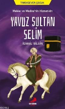 Mekke ve Medine'nin Hizmetkarı Yavuz Sultan Selim - İsmail Bilgin | Ye