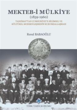Mekteb-i Mülkiye (1859-1960); Tanzimat'tan Cumhuriyet'e Bilimsel ve Kültürel Modernleşmenin Kurumsallaşması