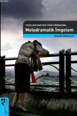 Melodramatik İmgelem (Yeşilçam'dan Yeni Türk Sinemasına) - Hasan Akbul