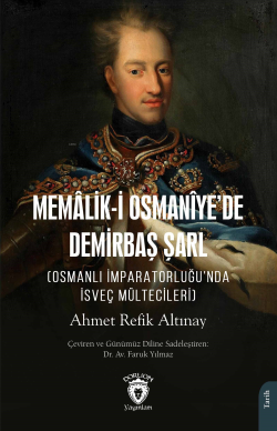 Memâlik-i Osmanîye’de Demirbaş Şarl ;(Osmanlı İmparatorluğu’nda İsveç 