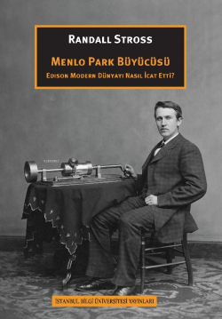Menlo Park Büyücüsü  Edison Modern Dünyayı Nasıl İcat Etti?