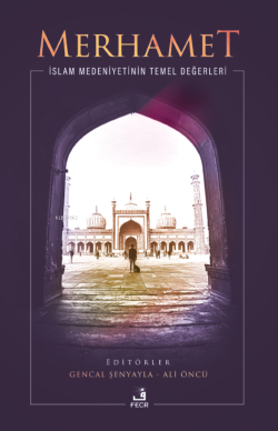 Merhamet;İslam Medeniyetinin Temel Değerleri - Gencal Şenyayla | Yeni 