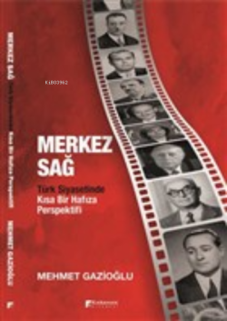 Merkez Sağ - Türk Siyasetinde Kısa Bir Hafıza Perspektifi - Mehmet Gaz