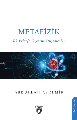 Metafizik İlk Felsefe Üzerine Düşünceler - Abdullah Aydemir | Yeni ve 