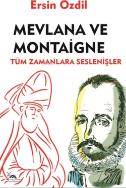 Mevlana ve Montaigne - Ersin Özdil | Yeni ve İkinci El Ucuz Kitabın Ad