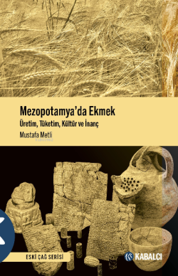 Mezopotamya’da Ekmek;Üretim, Tüketim, Kültür ve İnanç - Mustafa Metli 