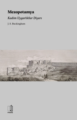 Mezopotamya ;Kadim Uygarlıklar Diyarı - J. S. Buckingham | Yeni ve İki