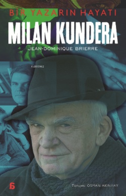 Milan Kundera – Bir Yazarın Hayatı