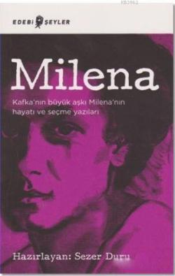 Milena; Kafka'nın Büyük Aşkı Milena'nın Hayatı ve Seçme Yazıları
