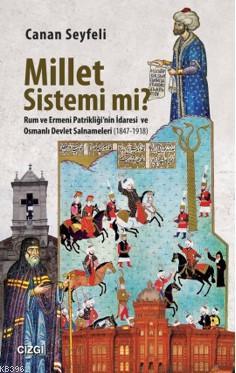 Millet Sistemi Mi ?; Rum ve Ermeni Patrikliği'nin İdaresi ve Osmanlı Devlet Salnameleri (1847-1918)
