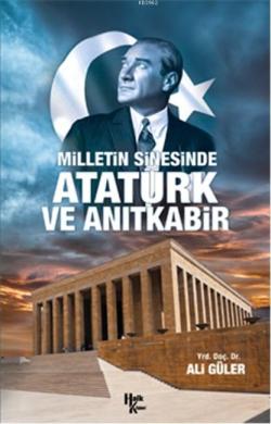 Milletin Sinesinde Atatürk ve Anıtkabir - Ali Güler | Yeni ve İkinci E