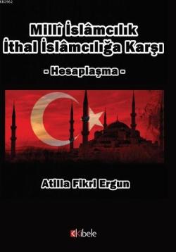 Milli İslamcılık İthal İslamcılığa Karşı - Atilla Fikri Ergun | Yeni v