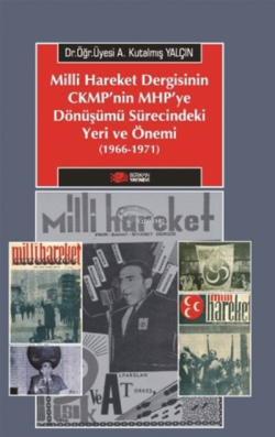 Milliyetçi Hareket Dergisinin Cmkp’nin Mhp'ye Dönüşümü Sürecindeki Yeri Ve Önemi (1966-1971)