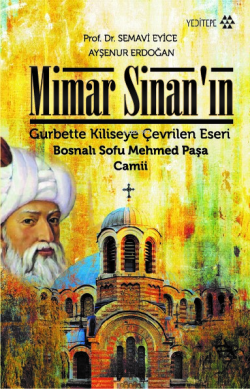 Mimar Sinan'ın Gurbette Kiliseye Çevrilen Eseri;Bosnalı Sofu Mehmed Paşa