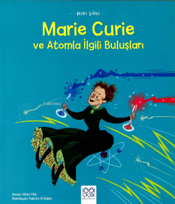 Mini Dâhi: Marie Curie ve Atomla İlgili Buluşları - Altea Villa | Yeni
