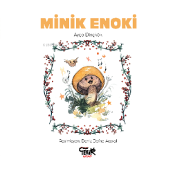 Minik Enoki - Ayça Dinçkök | Yeni ve İkinci El Ucuz Kitabın Adresi
