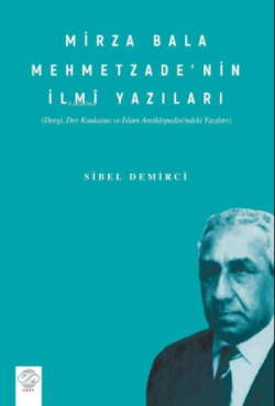 Mirza Bala Mehmetzade’nin İlmî Yazıları (Dergi, Der Kaukasus ve İslam Ansiklopedisindeki Yazıları)