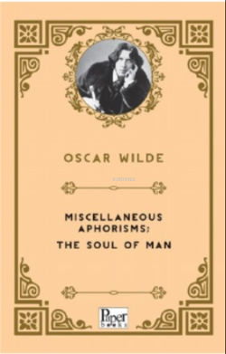 Miscellaneous Aphorisms; the Soul of Man - Oscar Wilde | Yeni ve İkinc