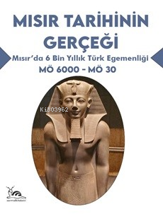 Mısır Tarihinin Gerçeği;Mısır’da 6 Bin Yıllık Türk Egemenliği - Arif C