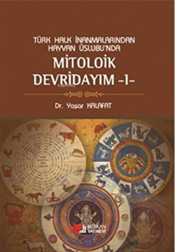 Mitolojik Devridayım - 1 Türk Halk İnanmalarından Hayvan Üslubu'nda
