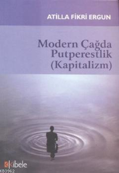 Modern Çağda Putperestlik (Kapitalizm) - Atilla Fikri Ergun | Yeni ve 