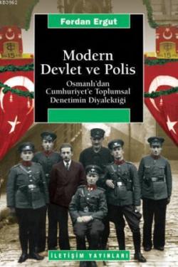 Modern Devlet ve Polis; Osmanlı'dan Cumhuriyet'e Toplumsal Denetimin Diyalektiği