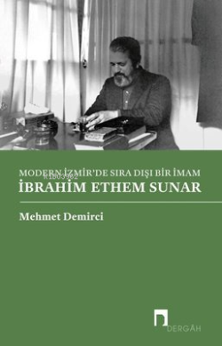 Modern İzmir'de Sıra Dışı Bir İmam: İbrahim Ethem Sunar - Mehmet Demir