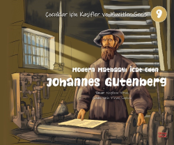 Modern Matbaayı İcat Eden Johannes Gutenberg;(Çocuklar İçin Kâşifler ve Mucitler Serisi 9)