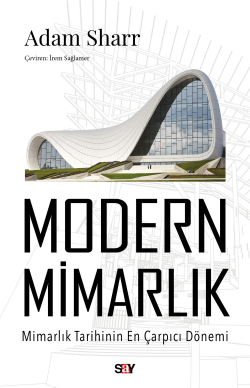 Modern Mimarlık;Mimarlık Tarihinin En Çarpıcı Dönemi - Adam Sharr | Ye