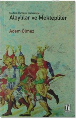 Modern Osmanlı Ordusunda Alaylılar ve Mektepliler