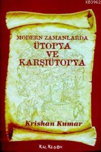 Modern Zamanlarda Ütopya ve Karşıütopya - Krishan Kumar | Yeni ve İkin