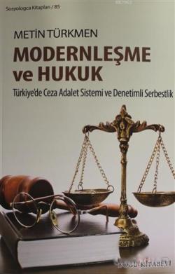Modernleşme ve Hukuk; Türkiye'de Ceza Adalet Sistemi ve Denetimli Serbestlik