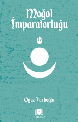 Moğol İmparatorluğu - Oğuz Türkoğlu | Yeni ve İkinci El Ucuz Kitabın A