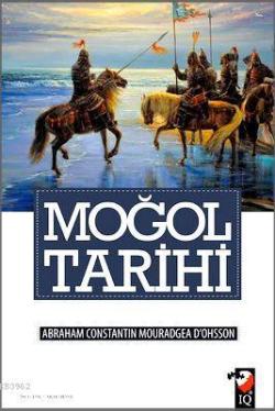 Moğol Tarihi - Abraham Constantin Mouradgea Dohsson | Yeni ve İkinci E
