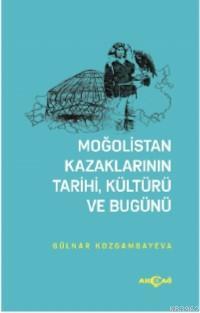 Moğolistan Kazaklarının Kültürü, Tarihi ve Bugünü - Gülnar Kozgambayev
