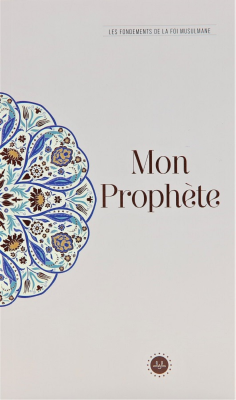 Mon Prophete Les Fondements De La Foi Musulmane (Temel İslam Bilgileri Peygamberim) Fransızca