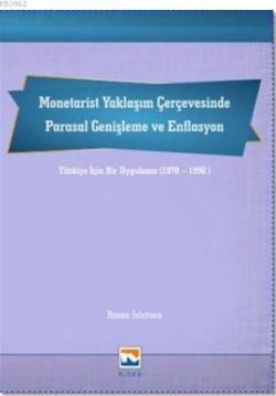 Monetarist Yaklaşım Çerçevesinde Parasal Genişleme ve Enflasyon; Türkiye İçin Bir Uygulama (1970-1990)