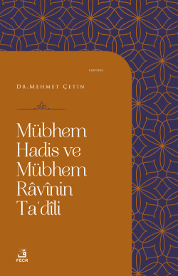 Mübhem Hadis ve Mübhem Ravinin Ta'dili - Mehmet Çetin | Yeni ve İkinci