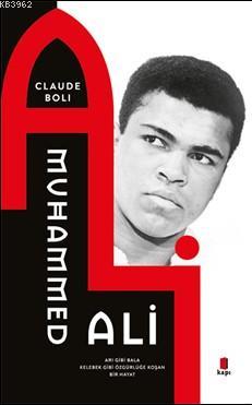 Muhammed Ali; Arı Gibi Bala Kelebek Gibi Özgürlüğe Koşan Bir Hayat